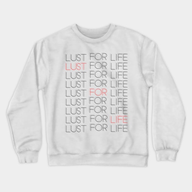 Lust For Life - Typographic Design Art Crewneck Sweatshirt by DankFutura